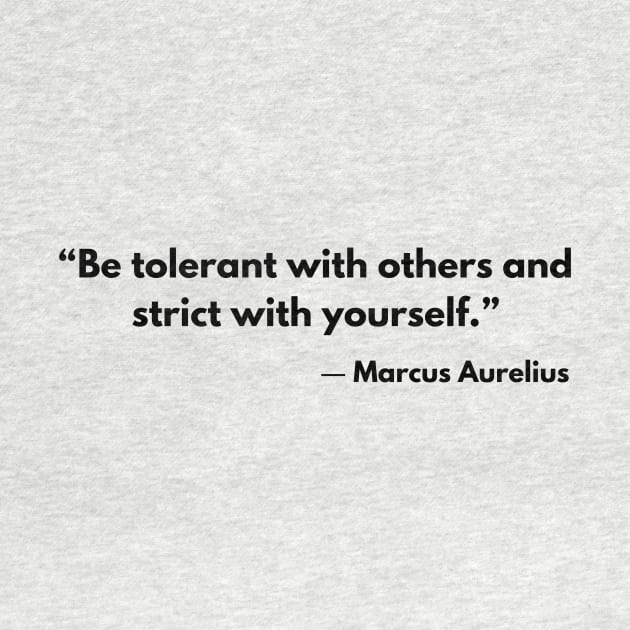 “Be tolerant with others and strict with yourself.” Marcus Aurelius Stoicism Quotes by ReflectionEternal